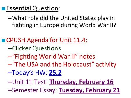 ■ Essential Question: – What role did the United States play in fighting in Europe during World War II? ■ CPUSH Agenda for Unit 11.4: – Clicker Questions.