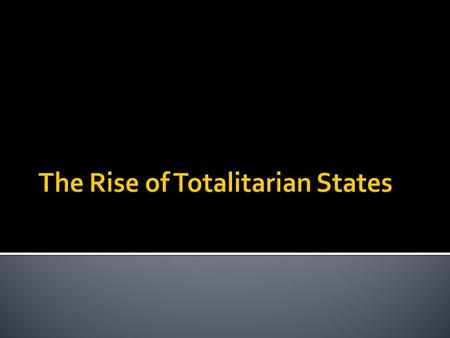  What is the best way to handle a bully? After today’s lesson, you will: Describe the growth of totalitarian states in the 1930s Compare and contrast.