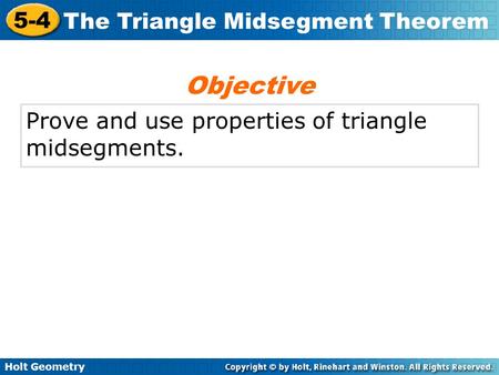 Objective Prove and use properties of triangle midsegments.