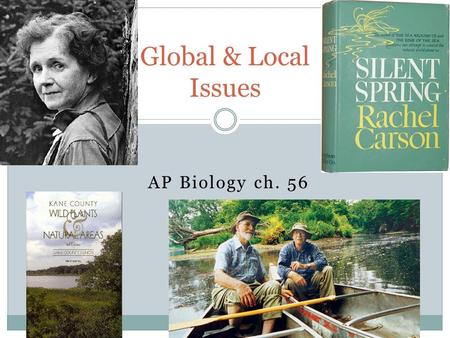 AP Biology ch. 56 Global & Local Issues. Biological Diversity ~2 million species identified on Earth ~8 million species to find ~1 billion extinct species.