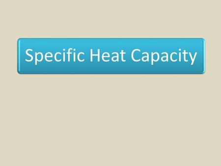 Specific Heat Capacity. Lesson Objectives To know how mass of a substance affects how quickly its temperature changes when it is heated. Grade C To know.