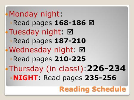 Reading Schedule Monday night: ◦Read pages 168-186  Tuesday night:  ◦Read pages 187-210 Wednesday night:  ◦Read pages 210-225 Thursday (in class!):