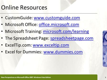 Online Resources CustomGuide: www.customguide.comwww.customguide.com Microsoft Office: office.microsoft.comoffice.microsoft.com Microsoft Training: microsoft.com/learningmicrosoft.com/learning.