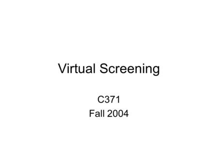 Virtual Screening C371 Fall 2004. INTRODUCTION Virtual screening – Computational or in silico analog of biological screening –Score, rank, and/or filter.
