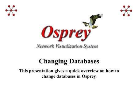 Changing Databases This presentation gives a quick overview on how to change databases in Osprey.