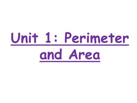 Unit 1: Perimeter and Area. MFM1P Lesson 1: Perimeter and Area of Basic Shapes Learning Goals: I can determine the perimeter of a variety of shapes I.