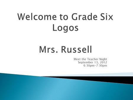 Meet the Teacher Night September 13, 2012 6:30pm-7:30pm.