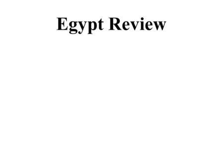 Egypt Review. Egypt Section #2.2 “Egypt’ Old Kingdom” p47-52.