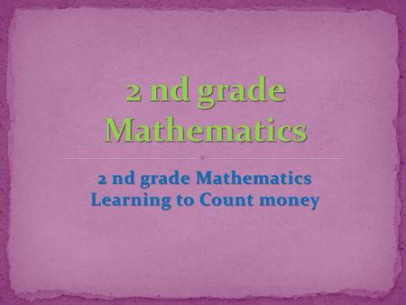 2 nd grade Mathematics Learning to Count money