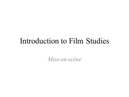 Introduction to Film Studies Mise-en-scène. Framing How to frame a frame ANGLE (of framing) In what angle a frame is composed: from which angle the subject.