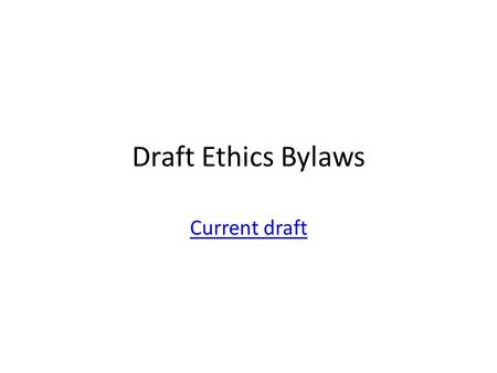 Draft Ethics Bylaws Current draft. The new code describes ethical behaviour Old A Member shall refrain from making false statements, written or oral,