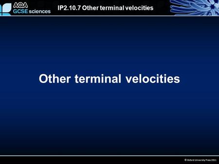 IP2.10.7 Other terminal velocities © Oxford University Press 2011 Other terminal velocities.