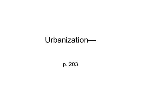 Urbanization— p. 203.