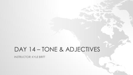 DAY 14 – TONE & ADJECTIVES INSTRUCTOR: KYLE BRITT.