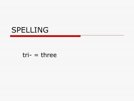 SPELLING tri- = three triangle  Noun  A three-sided figure  The triangle, a three-sided figure, can also be equilateral.