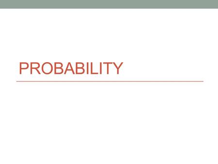 PROBABILITY. Probability of an Event….. Example….. What is the probability of rolling a “3” on a six sided die? Answer…… There is one “3” on a die and.