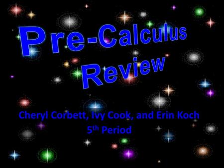 Cheryl Corbett, Ivy Cook, and Erin Koch 5 th Period.