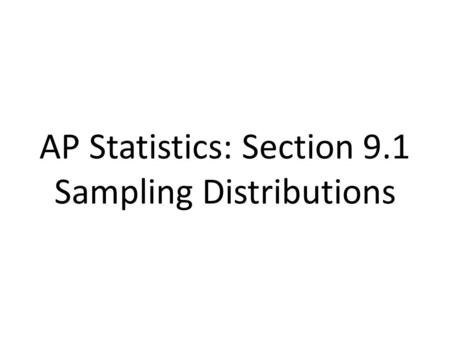 AP Statistics: Section 9.1 Sampling Distributions.