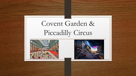 Covent Garden & Piccadilly Circus