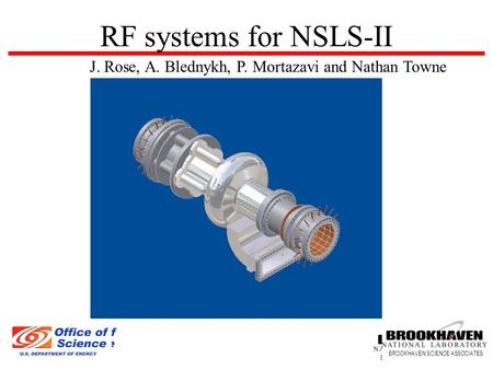 RF systems for NSLS-II J. Rose, A. Blednykh, P. Mortazavi and Nathan Towne BROOKHAVEN SCIENCE ASSOCIATES.