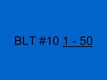 BLT #10 1 - 50. go help look at run.