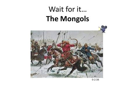 Wait for it… The Mongols
