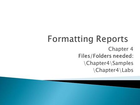 Chapter 4 Files/Folders needed: \Chapter4\Samples \Chapter4\Labs.