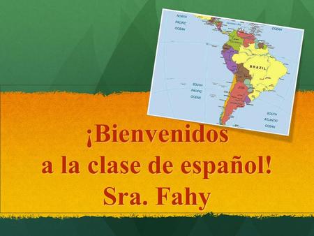 ¡Bienvenidos a la clase de español! Sra. Fahy