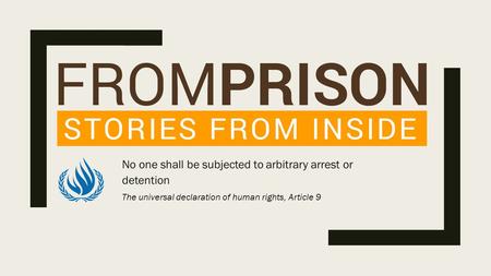 No one shall be subjected to arbitrary arrest or detention The universal declaration of human rights, Article 9.