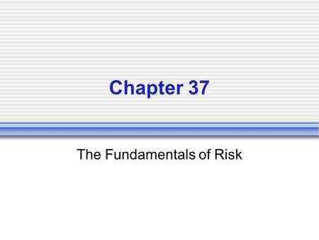 Chapter 37 The Fundamentals of Risk. Risk Risk - can be thought of as the possibility of incurring a loss. There are 4 main types of Risk -  Economic.