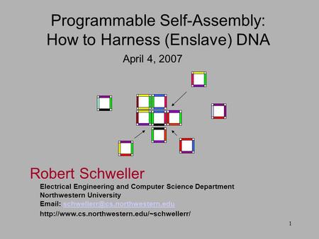 1 Robert Schweller Electrical Engineering and Computer Science Department Northwestern University