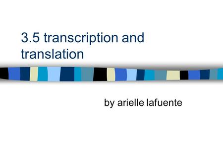 3.5 transcription and translation by arielle lafuente.