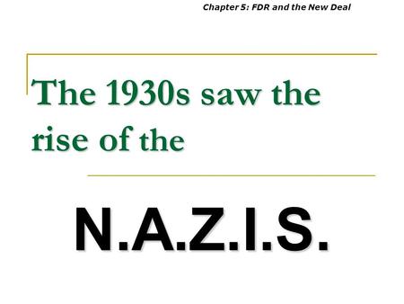 The 1930s saw the rise of the N.A.Z.I.S. Chapter 5: FDR and the New Deal.