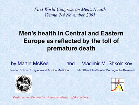 Draft version. Do not cite without permission of the authors. First World Congress on Men’s Health Vienna 2-4 November 2001 Men’s health in Central and.