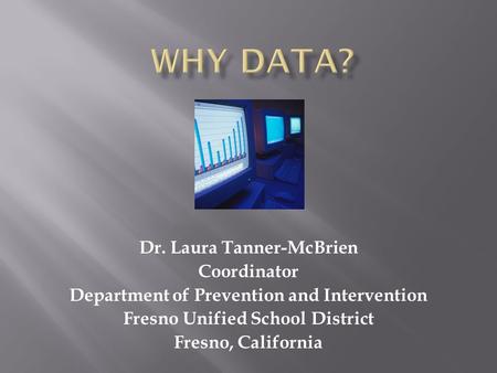 Dr. Laura Tanner-McBrien Coordinator Department of Prevention and Intervention Fresno Unified School District Fresno, California.