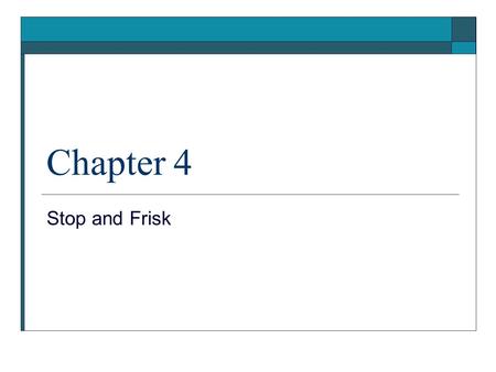 Chapter 4 Stop and Frisk. Introduction  Terry v. Ohio  reasonable suspicion  field interrogations are essential for investigating and detecting street.