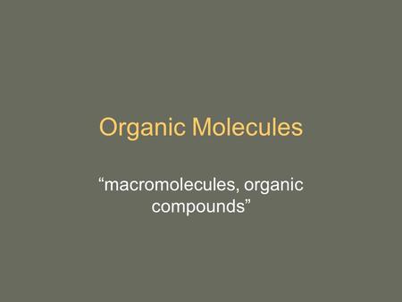 Organic Molecules “macromolecules, organic compounds”