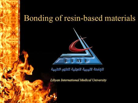 Bonding of resin-based materials Libyan International Medical University.