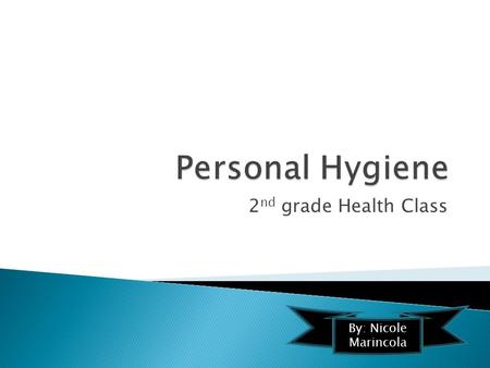 2 nd grade Health Class By: Nicole Marincola  We are responsible for taking care of our own bodies I need a bath!