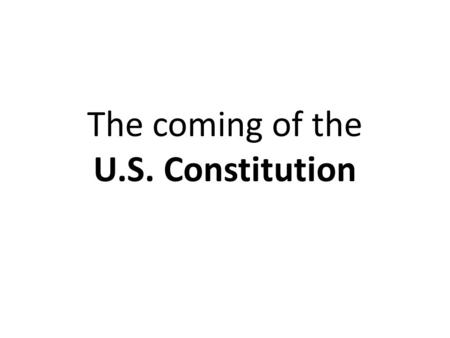 The coming of the U.S. Constitution. In the late 1700’s, American colonists broke away from England.