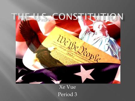 Xe Vue Period 3. We the people of the United State, in Order to form a more perfect union, establish Justice, insure domestic Tranquility, provide for.