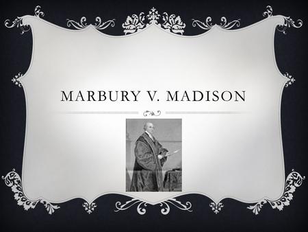 MARBURY V. MADISON.  Federalists controlled the Judicial Branch  Adam’s created and filled 16 new judge positions at midnight on his last day in office.