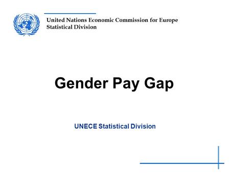 United Nations Economic Commission for Europe Statistical Division Gender Pay Gap UNECE Statistical Division.