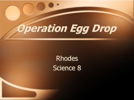 Operation Egg Drop Rhodes Science 8 Rhodes Science 8.