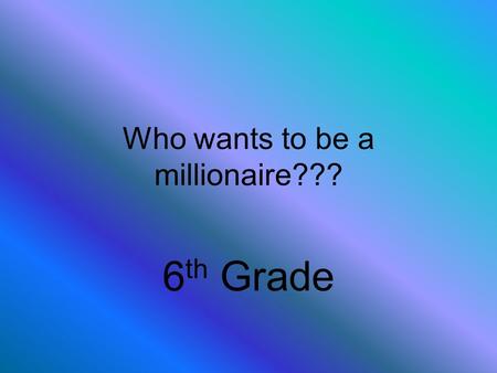 Who wants to be a millionaire??? 6 th Grade. The way people manage money and resources is __________. ECONOMY.
