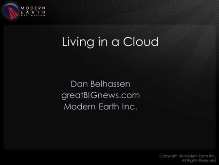 Living in a Cloud Dan Belhassen greatBIGnews.com Modern Earth Inc.