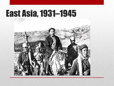 East Asia, 1931–1945.