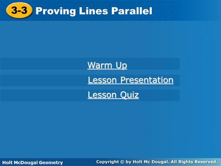 Holt McDougal Geometry 3-3 Proving Lines Parallel 3-3 Proving Lines Parallel Holt Geometry Warm Up Warm Up Lesson Presentation Lesson Presentation Lesson.