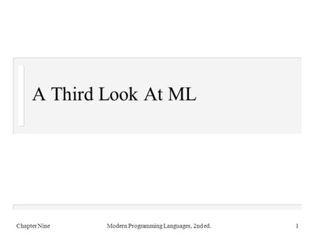 A Third Look At ML Chapter NineModern Programming Languages, 2nd ed.1.