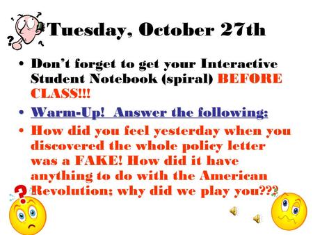 Tuesday, October 27th Don’t forget to get your Interactive Student Notebook (spiral) BEFORE CLASS!!! Warm-Up! Answer the following:Warm-Up! Answer the.